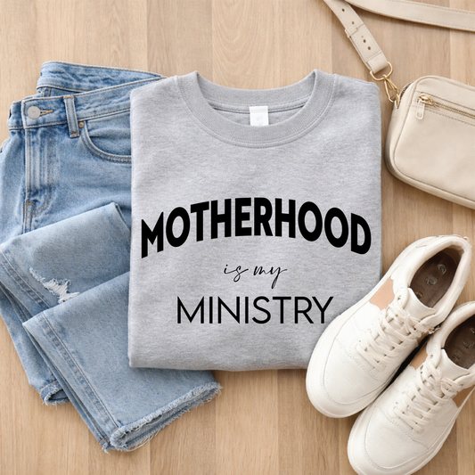 Motherhood is My Ministry Sweatshirt