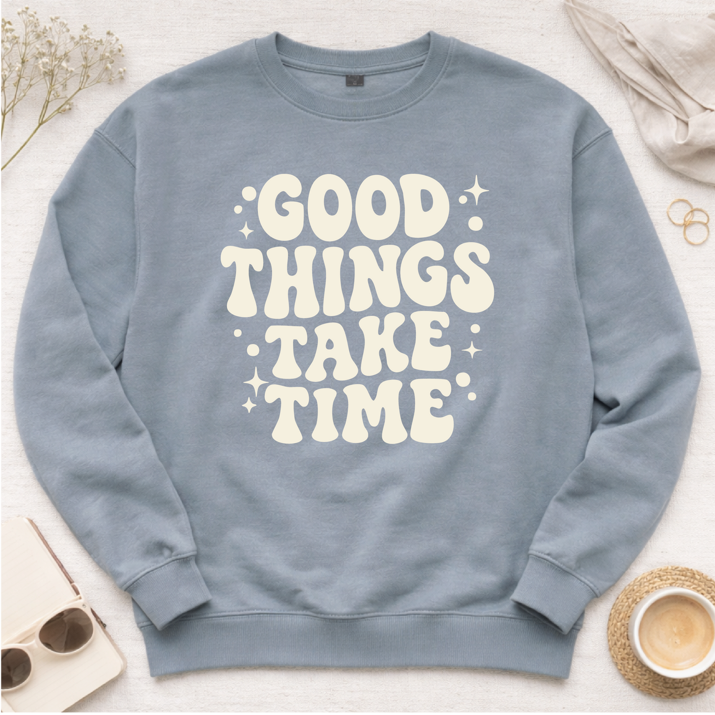 Good Things Take Time Sweatshirt